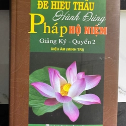 Để Hiểu Thấu Hành Đúng Pháp Hộ Niệm Giảng Ký Tập 2