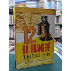 12 đại hoàng đế trung hoa - Huyền Cơ biên soạn