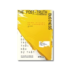 Kinh doanh trong thời đại hậu sự thật - Sean Pillot De Chenecey