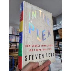 IN THE PLEX : HOW GOOGLE THINKS, WORKS, AND SHAPES OUR LIVES - Steven Levy