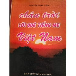 (TẶNG BOOKMARK) CHÂN TRỜI LỜI QUÊ TIẾNG MẸ VIỆT NAM  - NGUYỄN ĐOÀN TUÂN - 1997 - 392 trang LỊCH SỬ - CHÍNH TRỊ - TRIẾT HỌC RBK0709