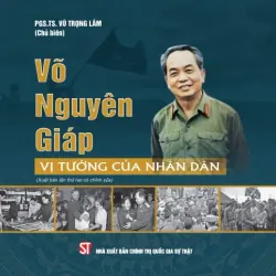 Võ Nguyên giáp – Vị tướng của nhân dân (Xuất bản lần thứ hai có chỉnh sửa) 1038203