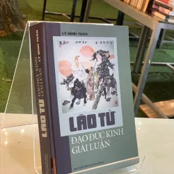 LÃO TỬ ĐẠO ĐỨC KINH GIẢI LUẬN - LÝ MINH TUẤN 