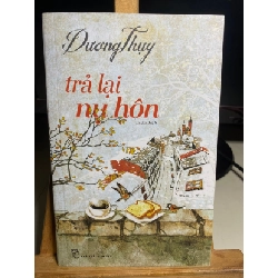 [Phiên Chợ Sách Cũ] Trả Lại Nụ Hôn (in lần thứ 8) 2018 - Dương Thuỵ- NXB Trẻ 0506