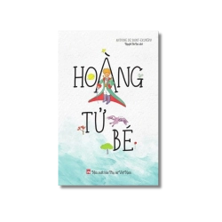 Hoàng Tử Bé - Antoine De Saint-Exupéry