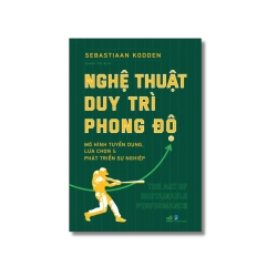 Nghệ thuật duy trì phong độ - Mô hình tuyển dụng, lựa chọn và phát triển sự nghiệp