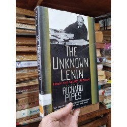 THE UNKNOWN LENIN : FROM THE SECRET ARCHIVE - Richard Pipes 138247