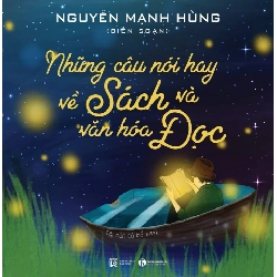 Những Câu Nói Hay Về Sách Và Văn Hóa Đọc - Nguyễn Mạnh Hùng (Mới 100%) Sách địa danh, du lịch, Thái Hà Books - SÁCH ĐẠI HỌC