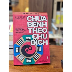 CHỮA BỆNH THEO CHU DỊCH - LÝ NGỌC SƠN - LÝ KIỆN DÂN