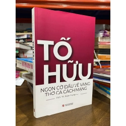Tố Hữu ngọn cờ đầu vẻ vang thơ ca cách mạng - Đoàn Trọng Huy