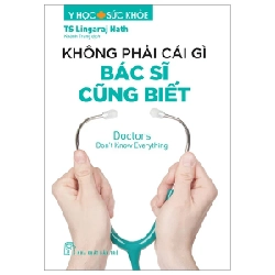 Y Học Và Sức Khỏe - Không Phải Cái Gì Bác Sĩ Cũng Biết - Doctors Don't Know Everything - TS Lingaraj Nath