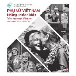 Phụ Nữ Việt Nam - Những khoảnh khắc - HLHPNVN