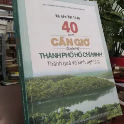 KỶ YẾU HỘI THẢO 40 NĂM CẦN GIỜ (DUYÊN HẢI) THÀNH PHỐ HỒ CHÍ MINH THÀNH QUẢ VÀ KINH NGHIỆM