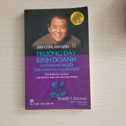 Dạy con làm giàu - Tập 11: Trường dạy kinh doanh cho những người thích giúp đỡ người khác<br>Robert T. Kiyosaki 530152