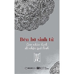 Bên Bờ Sinh Tử - Gieo Nhân Lành Để Nhận Quả Lành - Thích Nhật Từ 163236