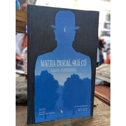 MATTIA PASCAL QUÁ CỐ - LUIGI PIRANDELLO 273291