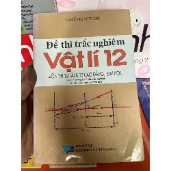 (TẶNG BOOKMARK) Đề Thi Trắc Nghiệm Vật Lí 12 (Ôn Thi Tú Tài & Cao Đẳng, Đại Học) - Nguyễn Huỳnh Tường 2007 Tham khảo - luyện thi RBK-AK1T2
