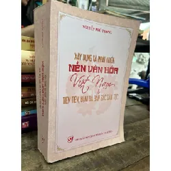 Xây dựng và phát triển nền văn hoá Việt Nam tiên tiến, đậm đà bản sắc dân tộc - Nguyễn Phú Trọng