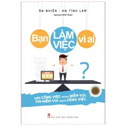 Sách: Bạn Làm Việc Vì Ai 941086
