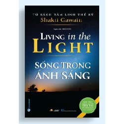 Tủ sách tâm linh thế kỷ - Sống trong ánh sáng - Shakti Gawain