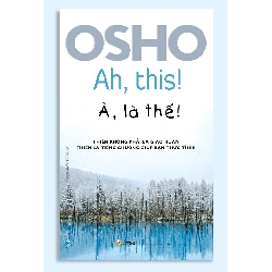 Osho - à, là thế ! - Osho