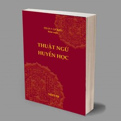 Thuật Ngữ Huyền Học (Khám phá về Ngũ Thuật của Đông Phương) – Trần Văn Khá

