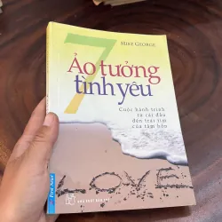 [Sách Có Vết Ẩm] - II Sách Kỹ Năng: 7 Ảo Tưởng Tình Yêu - MIKE GEORGE - 2011