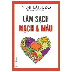 Làm sạch mạch và máu - những tác phẩm kinh điển của nền y học tự nhiên - Nishi Katsuzo 2021 New 100% HCM.PO 29070