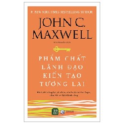 Phẩm Chất Lãnh Đạo - Kiến Tạo Tương Lai - John C. Maxwell