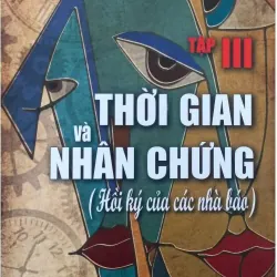 Thời gian và nhân chứng (Hồi ký của các nhà báo).Tập III