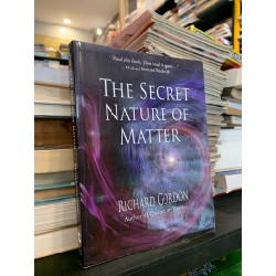 THE SECRET NATURE OF MATTER - Richard Gordon