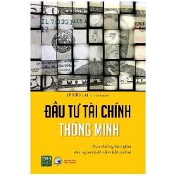 Đầu Tư Tài Chính Thông Minh - Con Đường Làm Giàu Cho Người Biết Nắm Bắt Cơ Hội - Lý Tiếu Lai