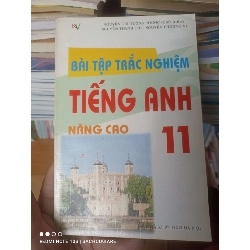 (Sách cũ SCGR) Bài Tập Trắc Nghiệm Tiếng Anh 11 (Nâng Cao) - Nguyễn Thị Tường Phước, Nguyễn Thanh Trí, Nguyễn Phương Vi 2007 VAVO-AK2ST3 Blogmeo090426