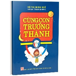 Cùng con trưởng thành mới 100% Võ Thị Minh Huệ 2013 HCM.PO 146731