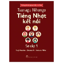 Tsunagu Nihongo - Tiếng Nhật Kết Nối - Sơ Cấp 1 - Tiếng Nhật Giao Tiếp Cơ Bản - Tsuji Azuko, Ozama Ai, Katsura Miho