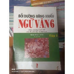 (Sách cũ SCGR) Bồi Dưỡng Năng Khiếu Ngữ Văn 6 (Tập 1) - Phạm Ngọc Thắm 2003 VAVO-AK2ST1 Blogmeo090426