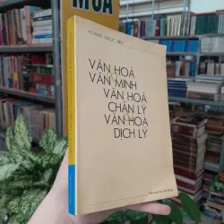 VĂN HÓA VÀ VĂN MINH - VĂN HÓA CHÂN LÝ VÀ VĂN HÓA DỊCH LÝ - HOÀNG NGỌC HIẾN