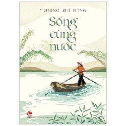 Sống Cùng Nước - Trương Chí Hùng (Mới 100%) Tiểu thuyết, NXB Kim Đồng - SÁCH ĐẠI HỌC