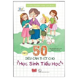 Kỹ Năng Sống Dành Cho Học Sinh Tiểu Học - 50 Điều Cần Thiết Cho Học Sinh Tiểu Học - Tập 2 - Nguyên Anh, Bích Thảo 184454