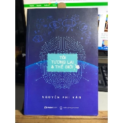 [Phiên Chợ Sách Cũ] Tôi, Tương Lai Và Thế Giới - Sách tâm lý,kỹ năng - Nguyễn Phi Vân 0506