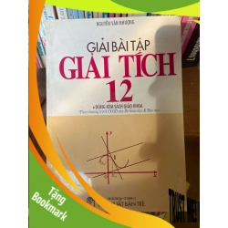 (TẶNG BOOKMARK) Giải Bài Tập Giải Tích 12 (Dùng Kèm Sách Giáo Khoa, Theo Chương Trình CCGD Của Bộ Giáo Dục & Đào Tạo) - Nguyễn Văn Nhượng 1998 Tham khảo - luyện thi RBK-AK1T2