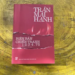 BIÊN BẢN CHIẾN TRANH 1-2-3-4.75- TRẦN MAI HẠNH