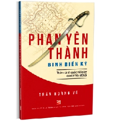 Phan Yên Thành Binh biến ký - Toàn cảnh cuộc nổi dậy của Lê Văn Khôi - Trần Hoàng Vũ
