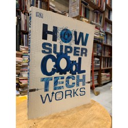 DK: HOW SUPER COOL TECH WORKS (2nd Edition)