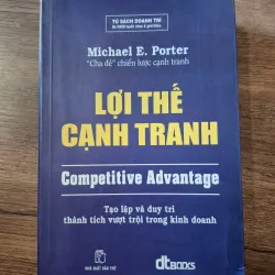 Lợi thế cạnh tranh (Competitive Advantage) - Michael E. Porter - Kinh doanh/Quản trị