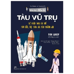 Khoa học diệu kỳ. Tàu vũ trụ - Sự thật bao la về tên lửa, vệ tinh và tàu thăm dò - Alex Woolf, Ed Myer - Bryan Beach - Jared Green - Sam Bridges - Shutterstock minh họa 2022 New 100% HCM.PO 47445