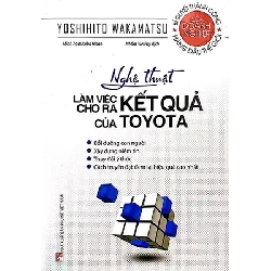 Toyota_Nghệ thuật làm việc cho ra kết quả của Toyota ,125 - Yoshihito Wakamatsu - 2022 - KINH TẾ - PHÁP LUẬT - KHOA HỌC - VĂN HÓA XH