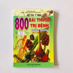 800 BÀI THUỐC TRỊ BỆNH THÔNG THƯỜNG ( CÂY THUỐC DỄ TÌM) - 179 trang, nxb: 2010