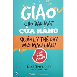 Giao cho bạn một cửa hàng - Quản lý thế này mới mau giàu ! mới 100% HCM.PO Đinh Triệu Lĩnh 180051