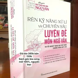 RÈN LUYỆN KỸ NĂNG XỬ LÍ VÀ CHUYÊN SÂU LUYỆN ĐỀ MÔN NGỮ VĂN THI TỐT NGHIỆP THPT 2018